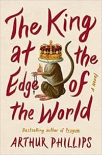 “The King at the Edge of the World” by Arthur Phillips (Book cover)